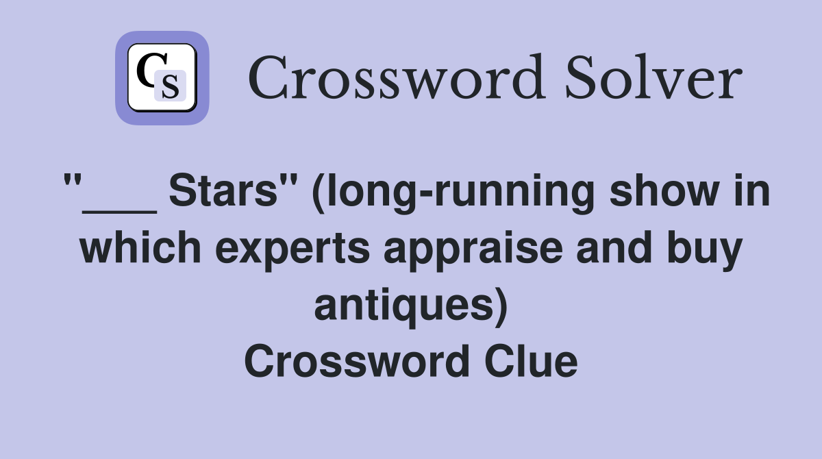 "___ Stars" (long-running show in which experts appraise and buy antiques) Crossword Clue