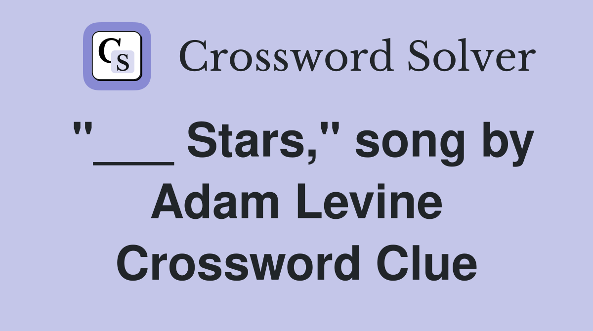 "___ Stars," song by Adam Levine Crossword Clue
