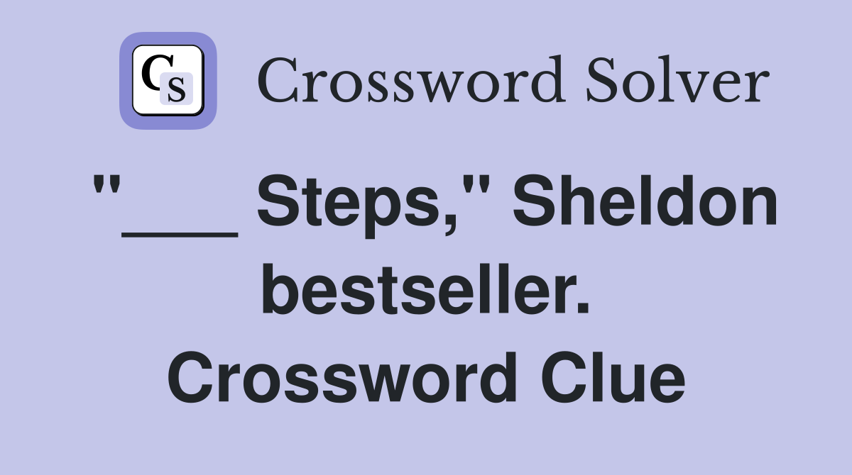 "___ Steps," Sheldon bestseller. Crossword Clue