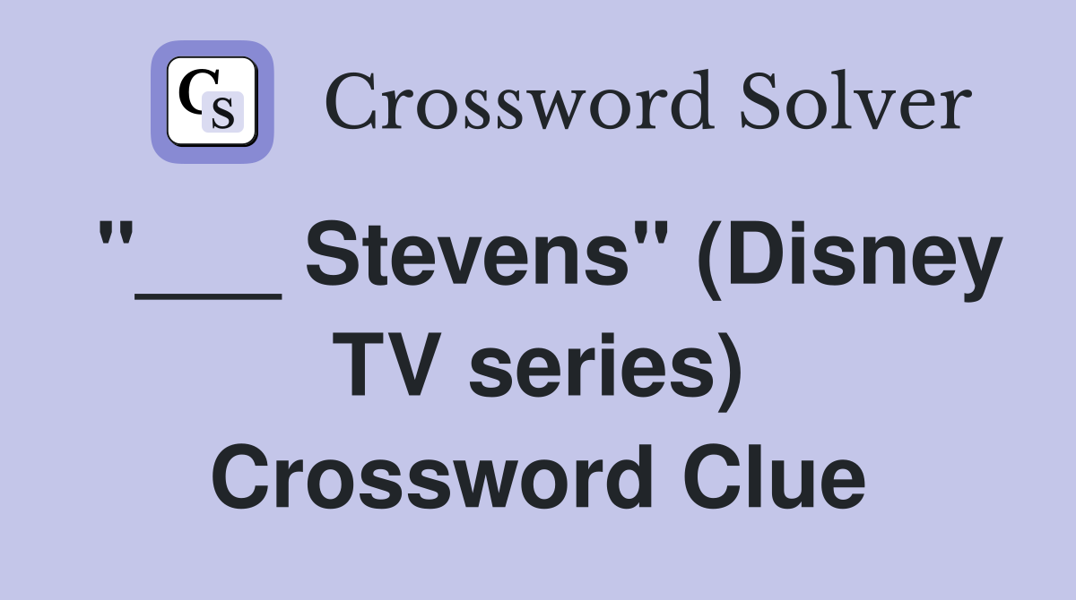 "___ Stevens" (Disney TV series) Crossword Clue
