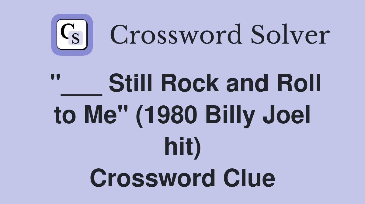 "___ Still Rock and Roll to Me" (1980 Billy Joel hit) Crossword Clue