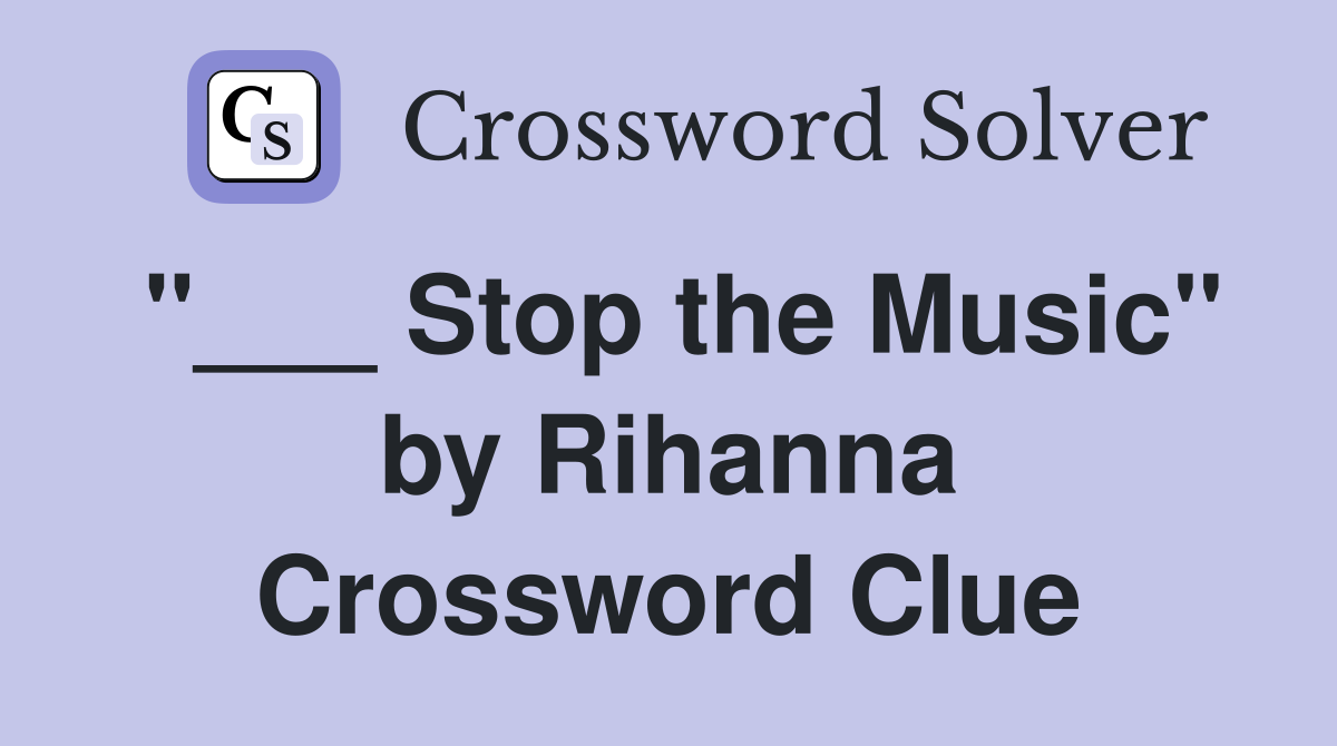 "___ Stop the Music" by Rihanna Crossword Clue