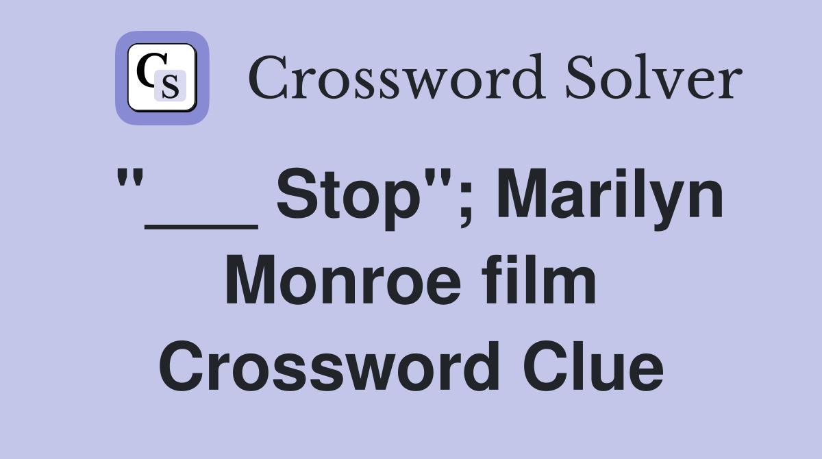 "___ Stop"; Marilyn Monroe film Crossword Clue