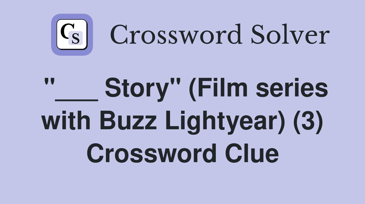 "___ Story" (Film series with Buzz Lightyear) (3) Crossword Clue