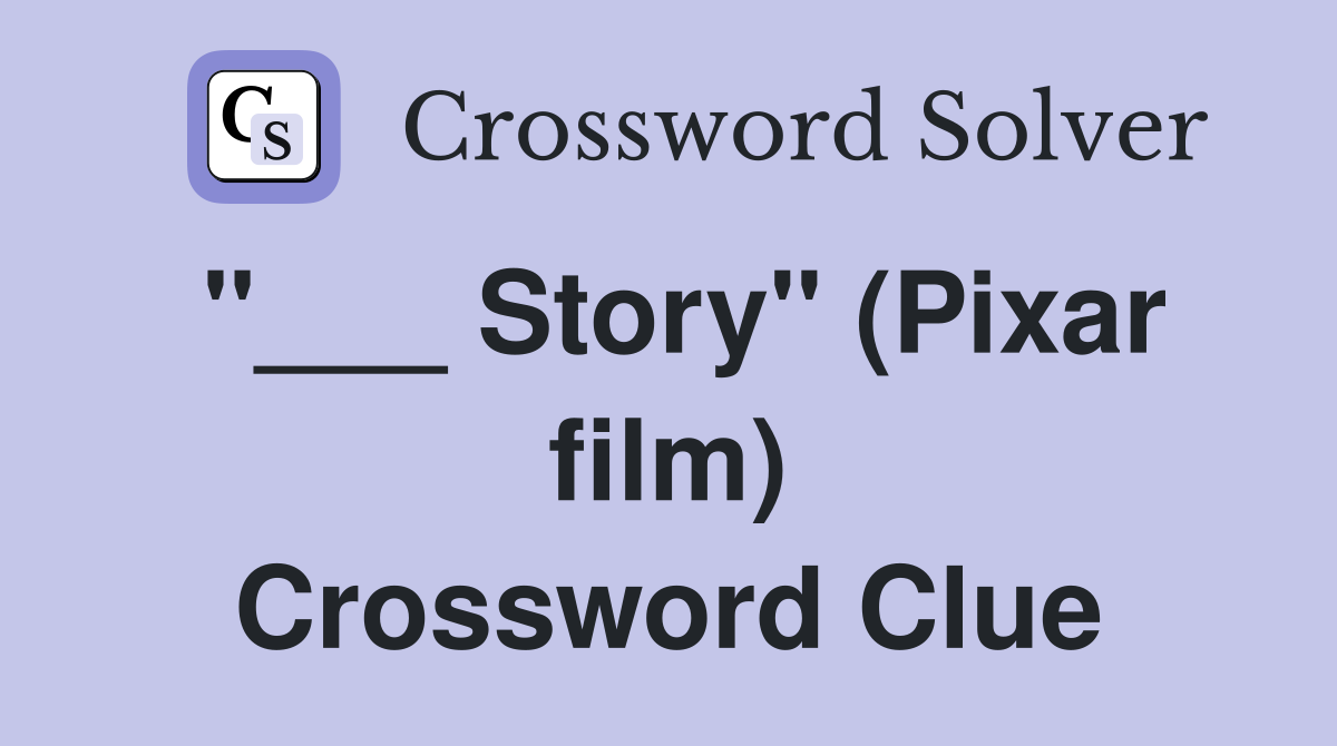 "___ Story" (Pixar film) Crossword Clue
