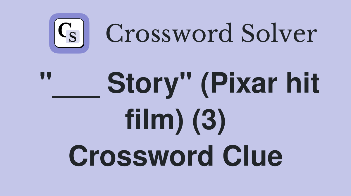 "___ Story" (Pixar hit film) (3) Crossword Clue
