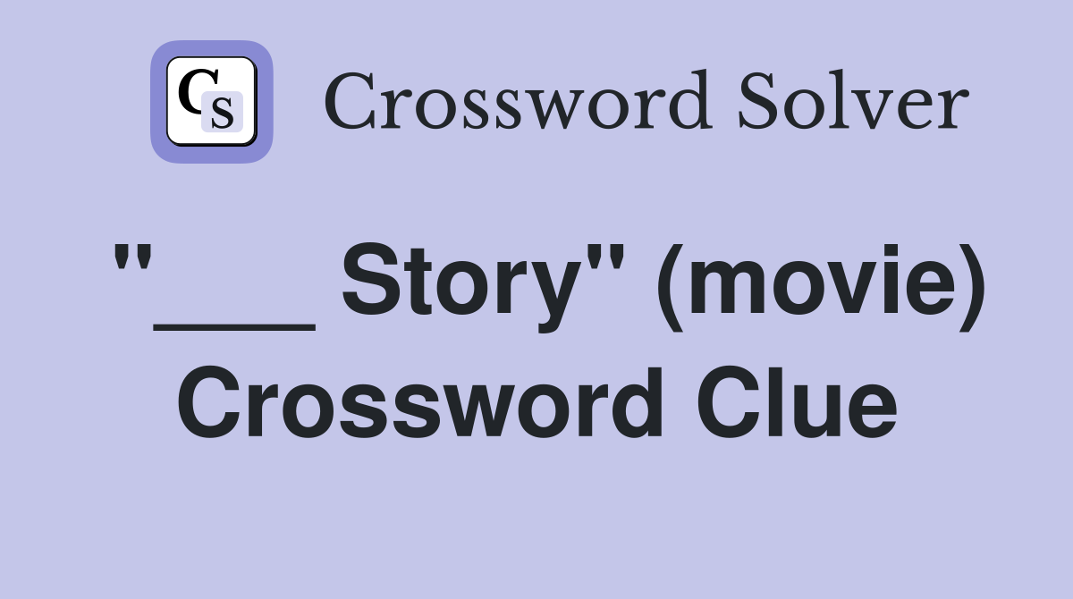 "___ Story" (movie) Crossword Clue