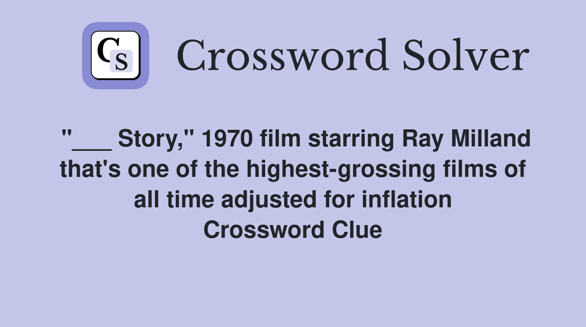 "___ Story," 1970 film starring Ray Milland that's one of the highest-grossing films of all time adjusted for inflation Crossword Clue