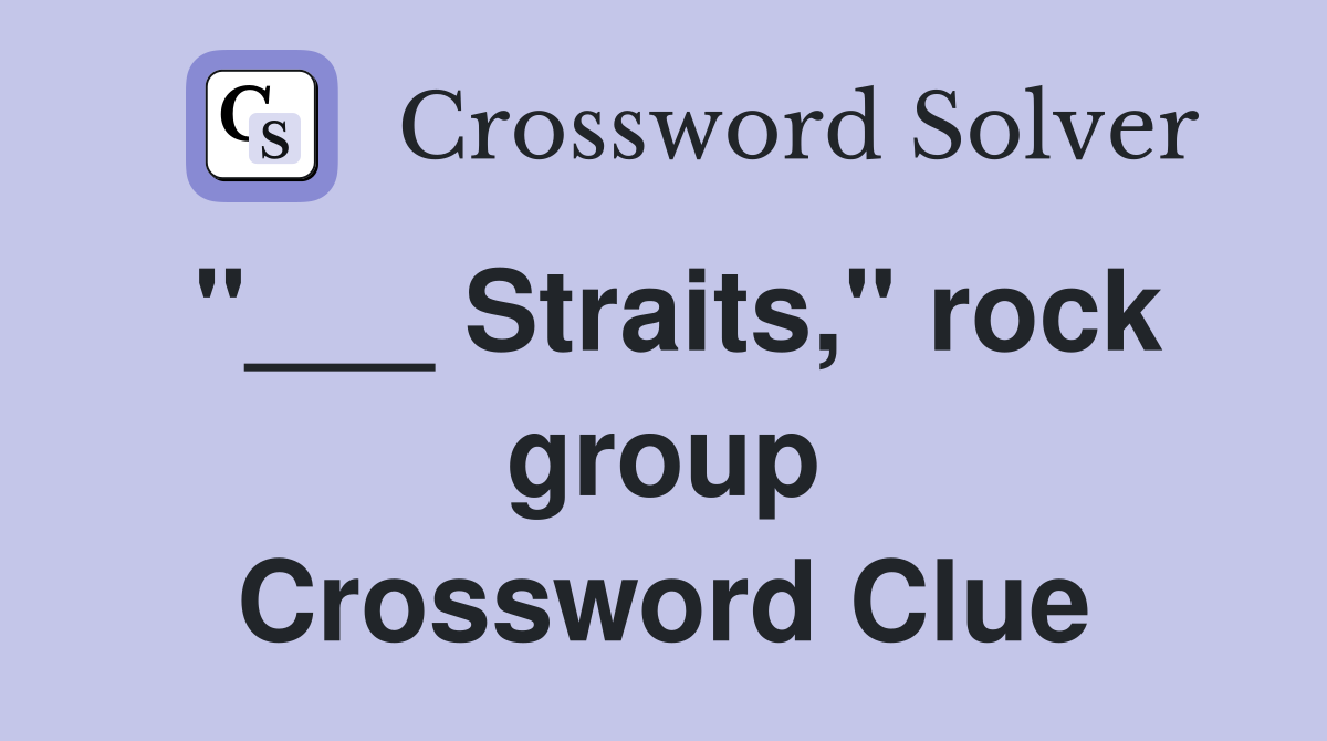 "___ Straits," rock group Crossword Clue