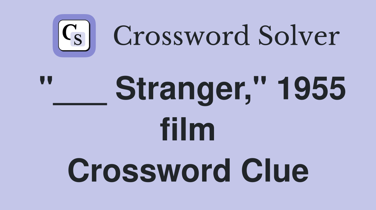 "___ Stranger," 1955 film Crossword Clue
