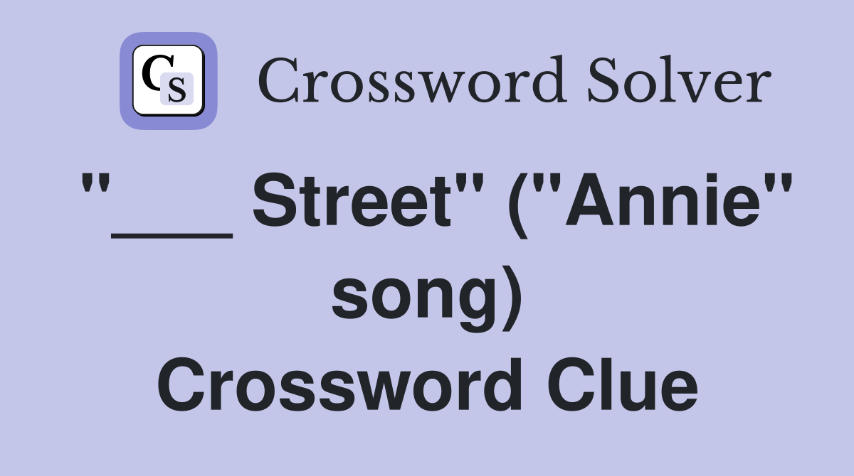 "___ Street" ("Annie" song) Crossword Clue