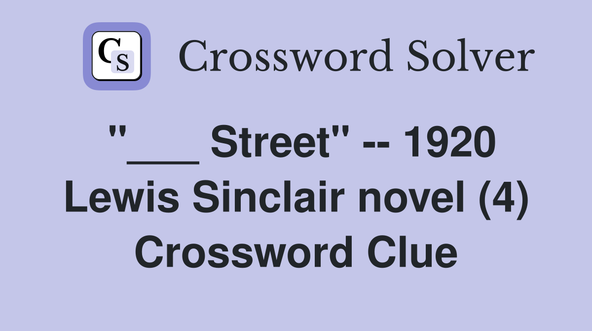 "___ Street" -- 1920 Lewis Sinclair novel (4) Crossword Clue