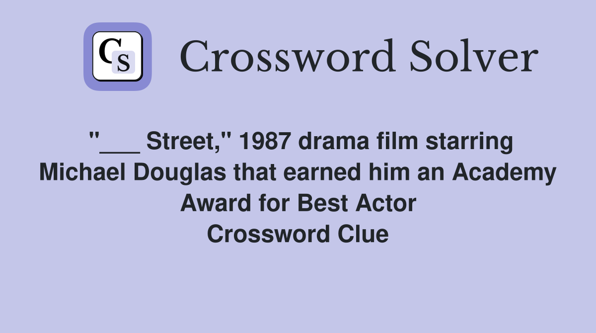 "___ Street," 1987 drama film starring Michael Douglas that earned him an Academy Award for Best Actor Crossword Clue