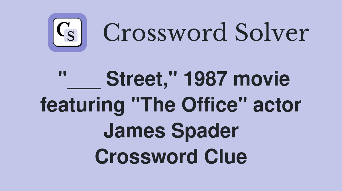"___ Street," 1987 movie featuring "The Office" actor James Spader Crossword Clue