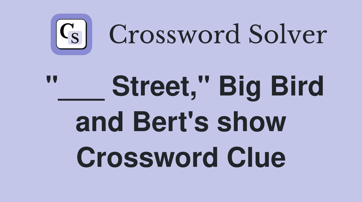 "___ Street," Big Bird and Bert's show Crossword Clue