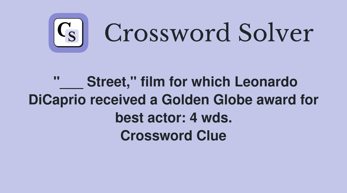 "___ Street," film for which Leonardo DiCaprio received a Golden Globe award for best actor: 4 wds. Crossword Clue