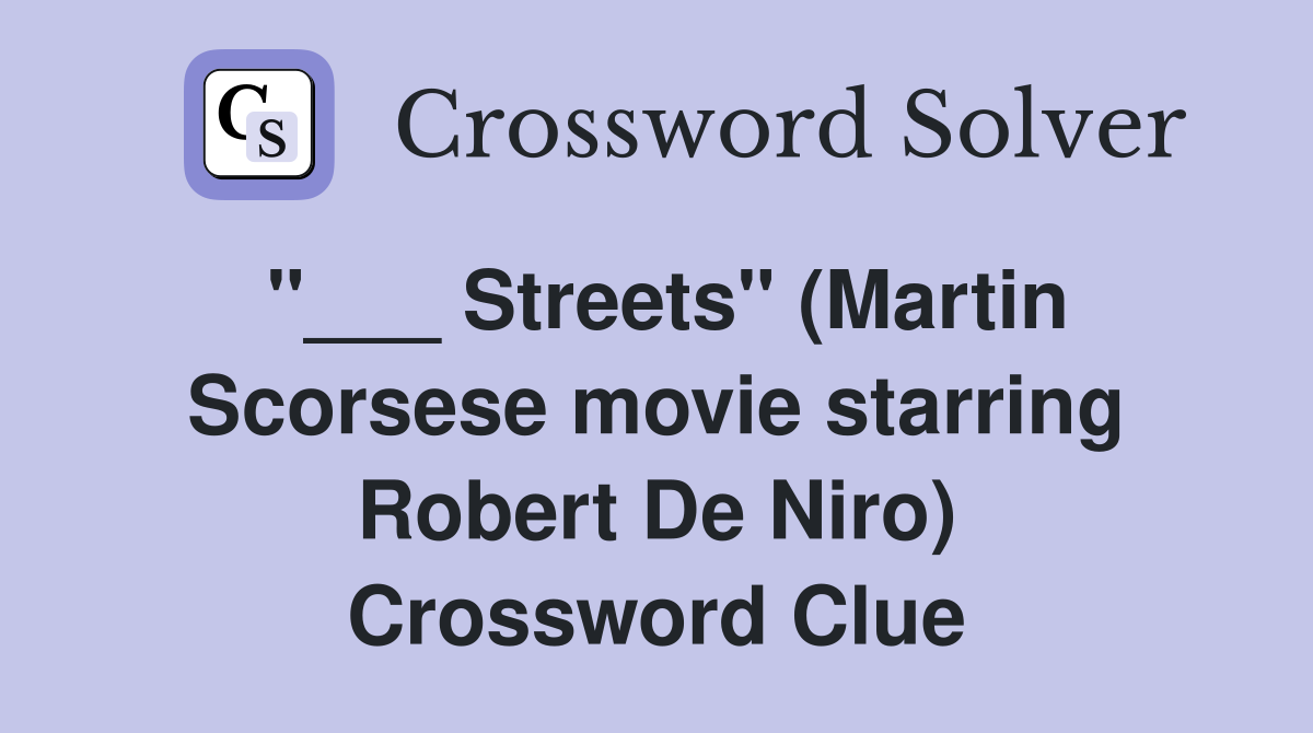"___ Streets" (Martin Scorsese movie starring Robert De Niro) Crossword Clue