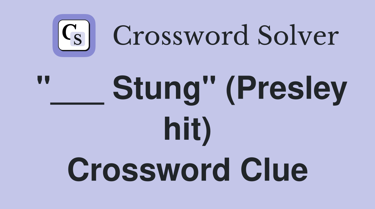 "___ Stung" (Presley hit) Crossword Clue