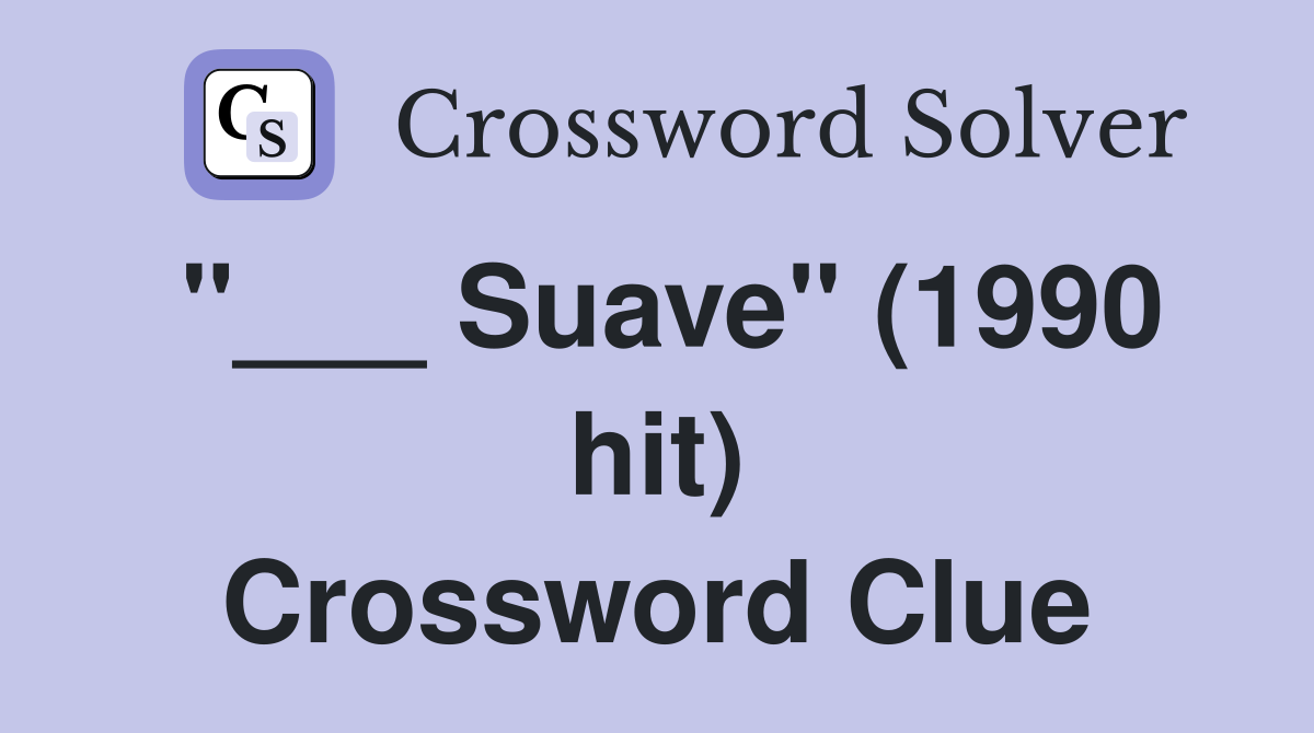 "___ Suave" (1990 hit) Crossword Clue