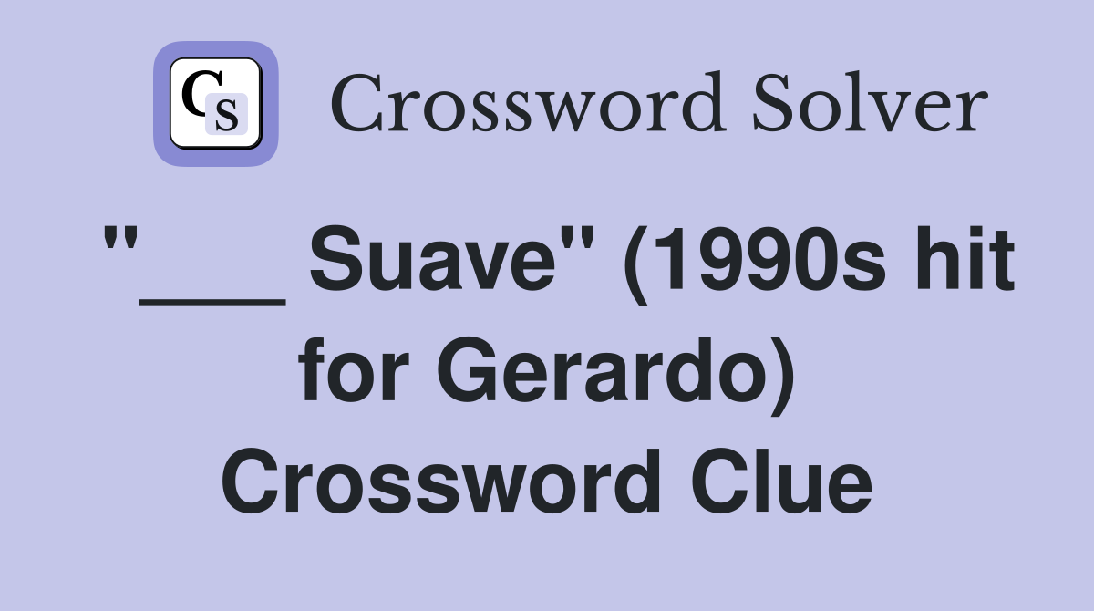 "___ Suave" (1990s hit for Gerardo) Crossword Clue