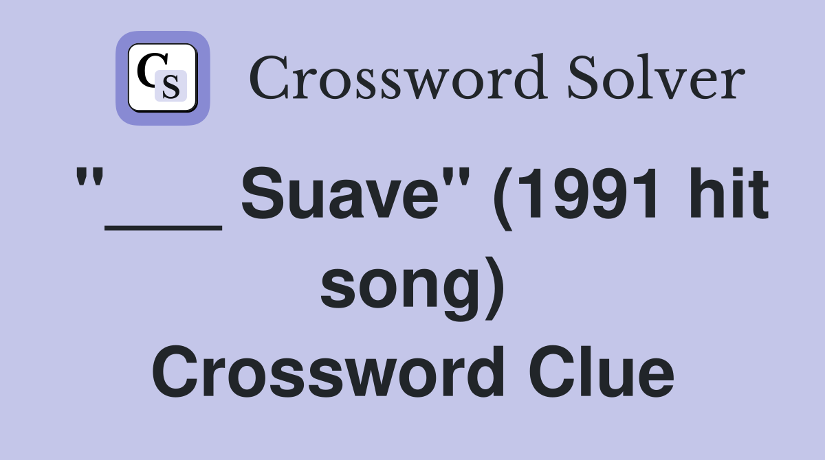 "___ Suave" (1991 hit song) Crossword Clue
