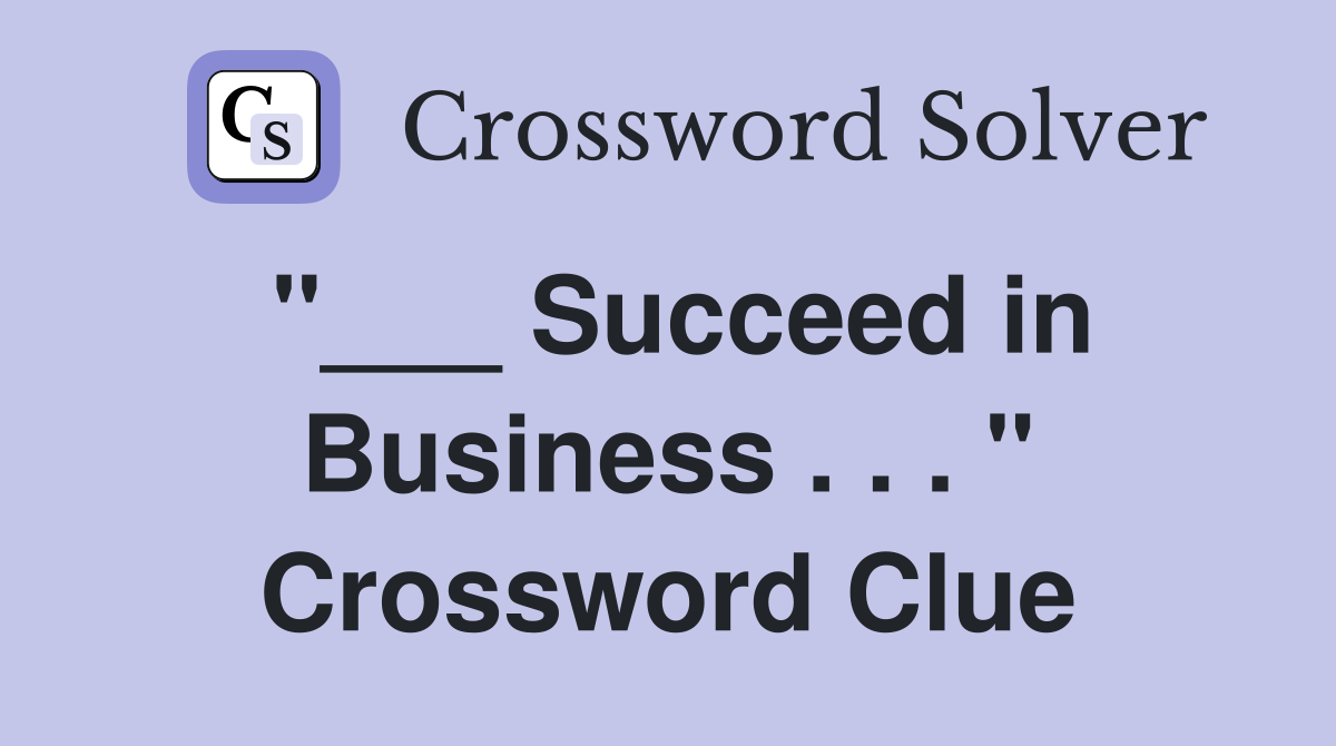 "___ Succeed in Business . . . " Crossword Clue
