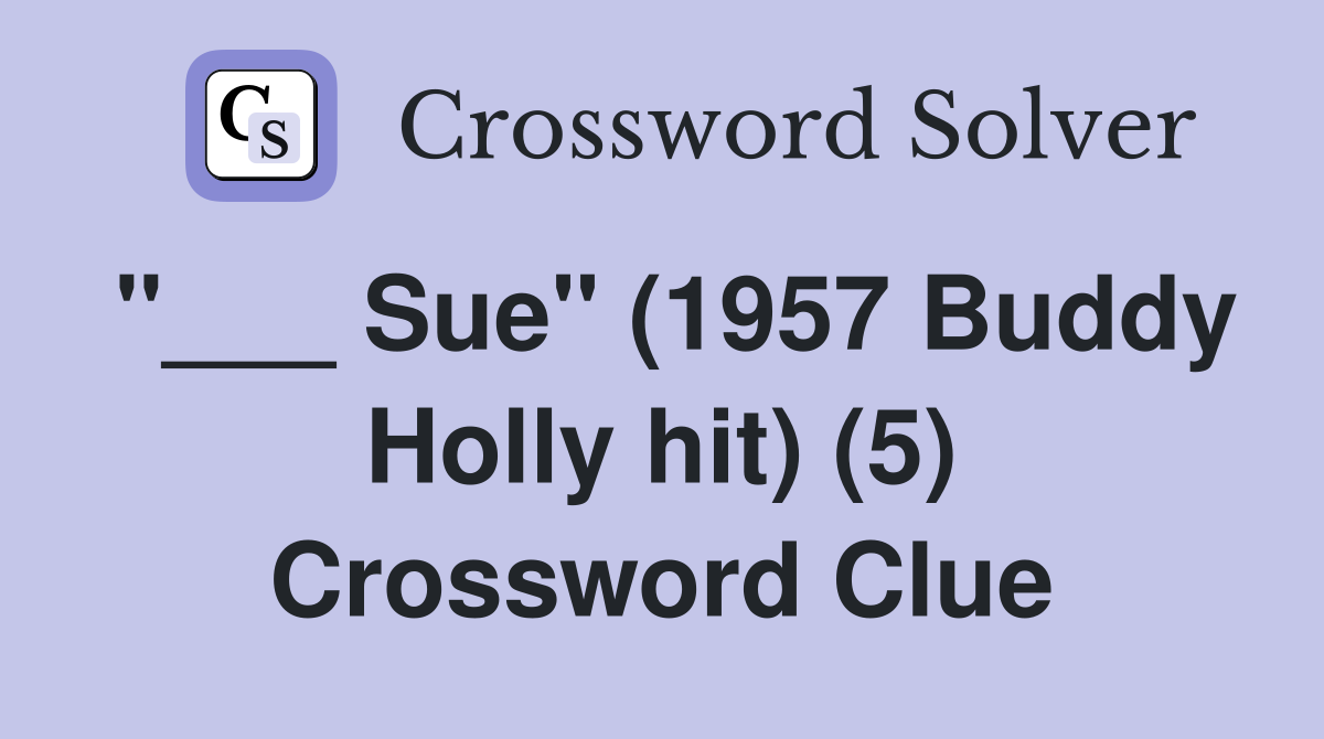 "___ Sue" (1957 Buddy Holly hit) (5) Crossword Clue