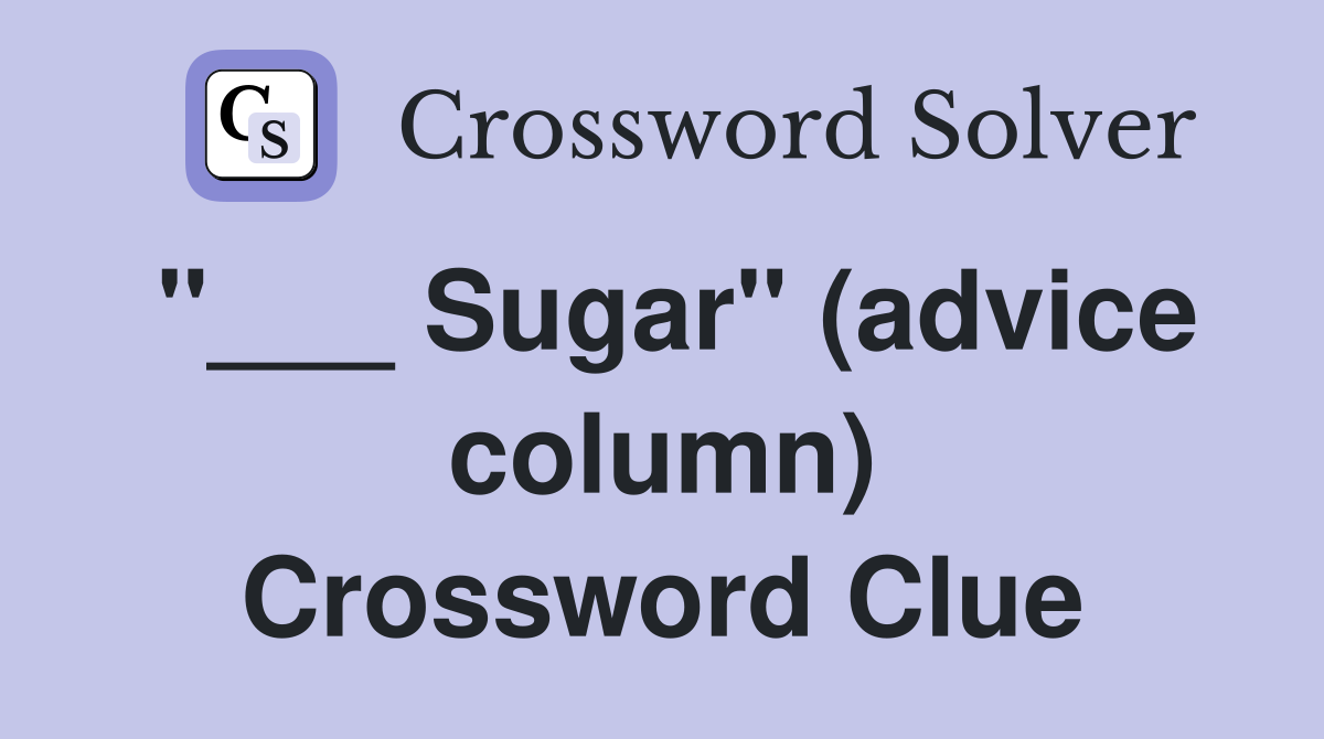 "___ Sugar" (advice column) Crossword Clue