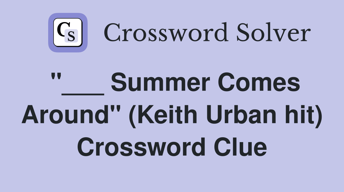 "___ Summer Comes Around" (Keith Urban hit) Crossword Clue