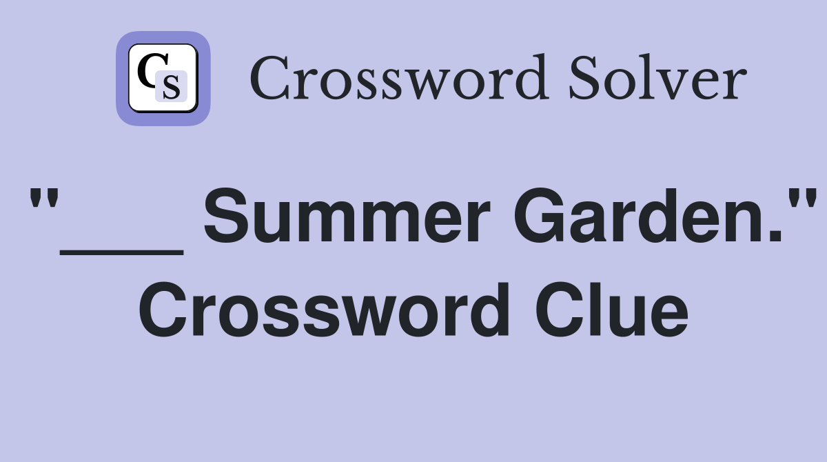 "___ Summer Garden." Crossword Clue