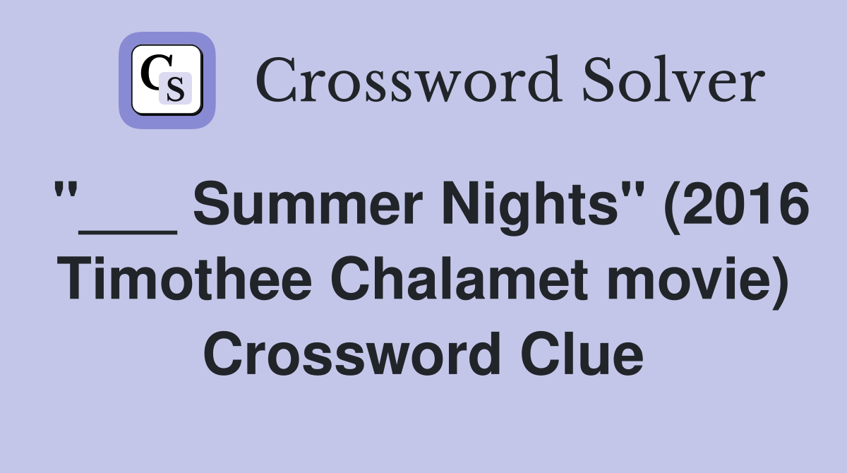 "___ Summer Nights" (2016 Timothee Chalamet movie) Crossword Clue