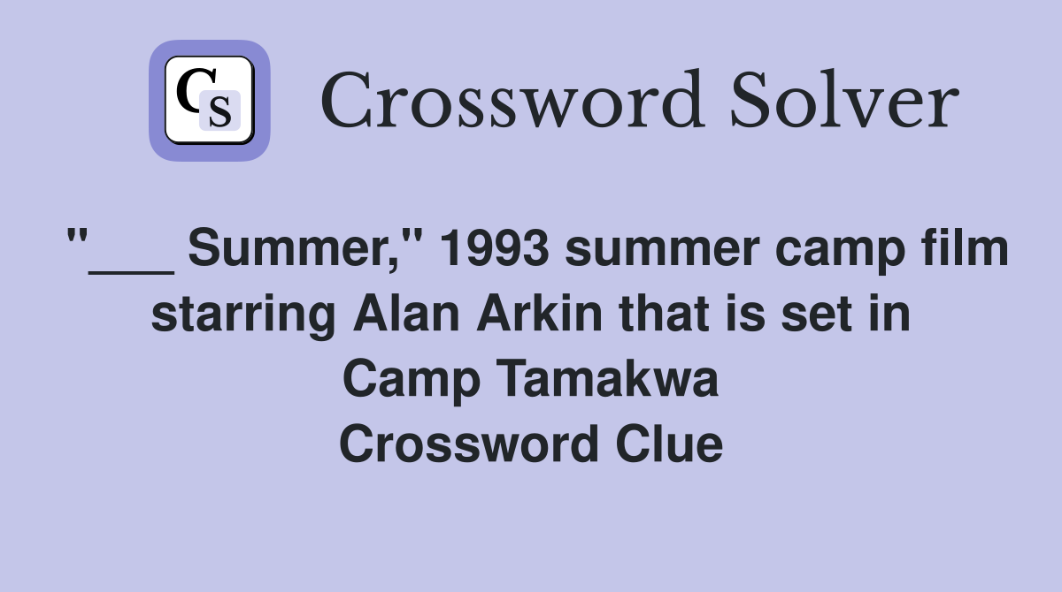"___ Summer," 1993 summer camp film starring Alan Arkin that is set in Camp Tamakwa Crossword Clue