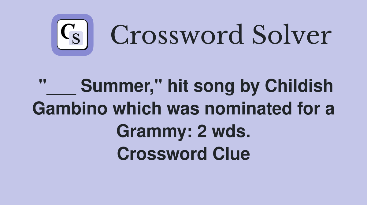 "___ Summer," hit song by Childish Gambino which was nominated for a Grammy: 2 wds. Crossword Clue