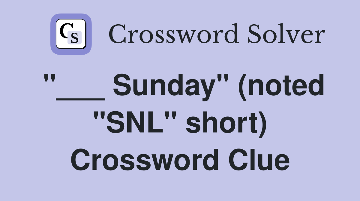 "___ Sunday" (noted "SNL" short) Crossword Clue
