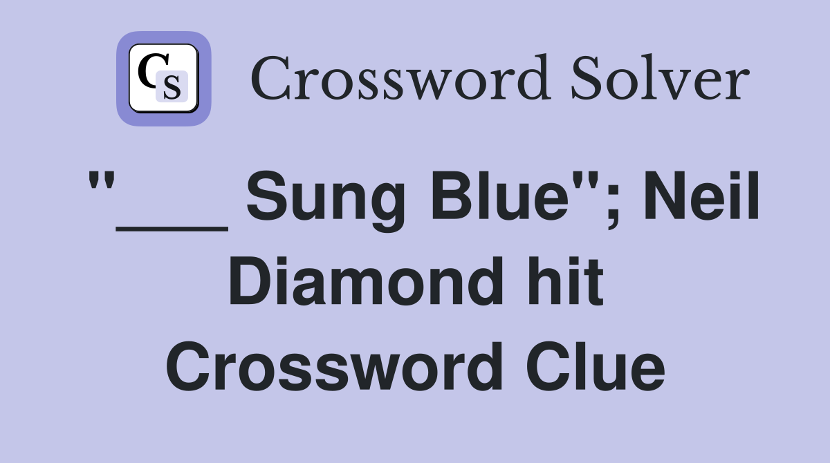 "___ Sung Blue"; Neil Diamond hit Crossword Clue