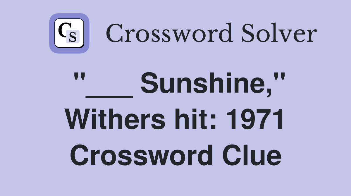 "___ Sunshine," Withers hit: 1971 Crossword Clue