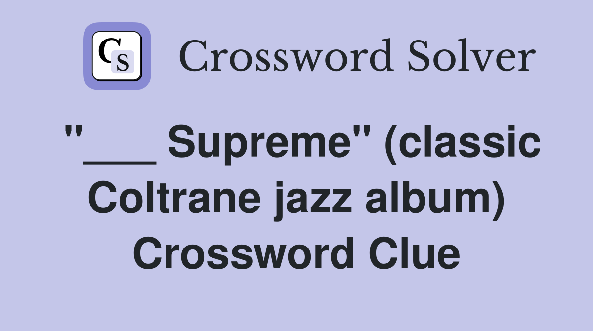 "___ Supreme" (classic Coltrane jazz album) Crossword Clue