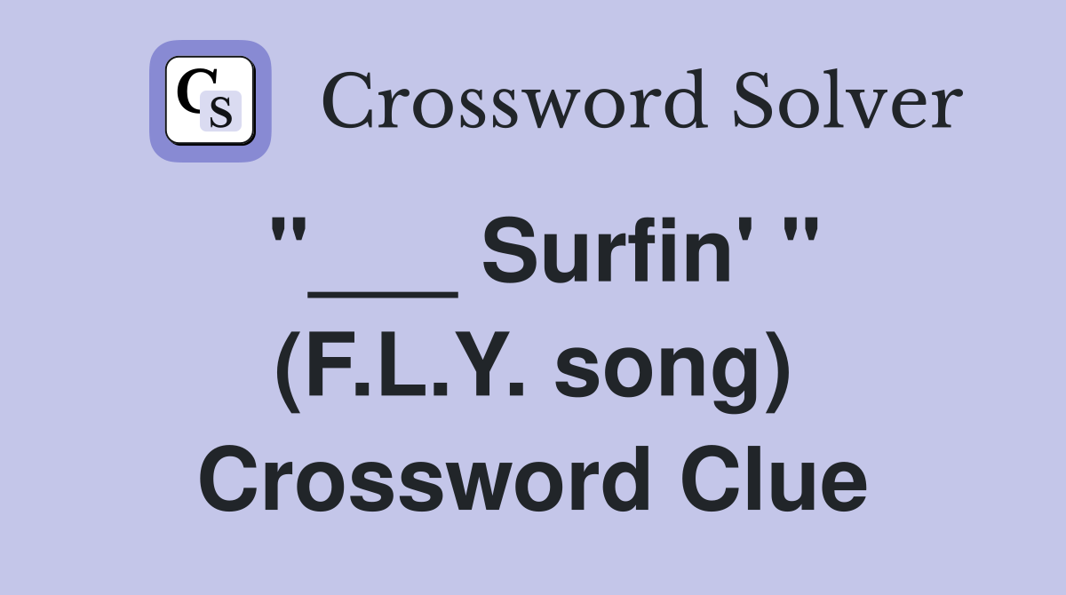 "___ Surfin' " (F.L.Y. song) Crossword Clue