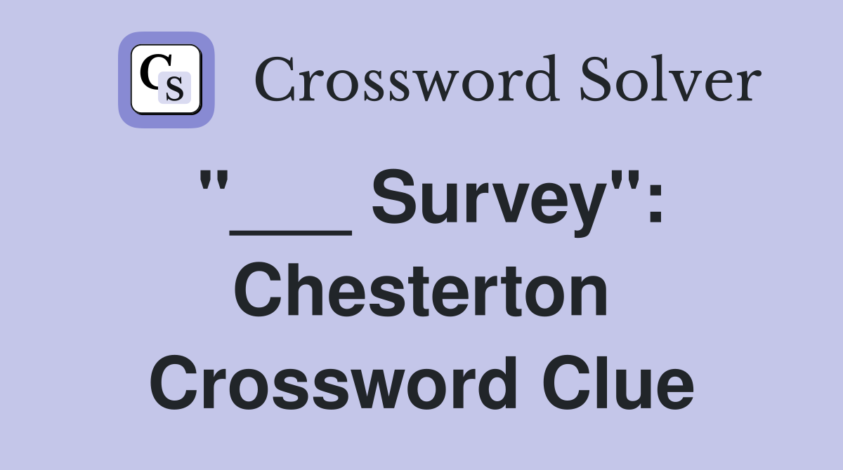 "___ Survey": Chesterton Crossword Clue