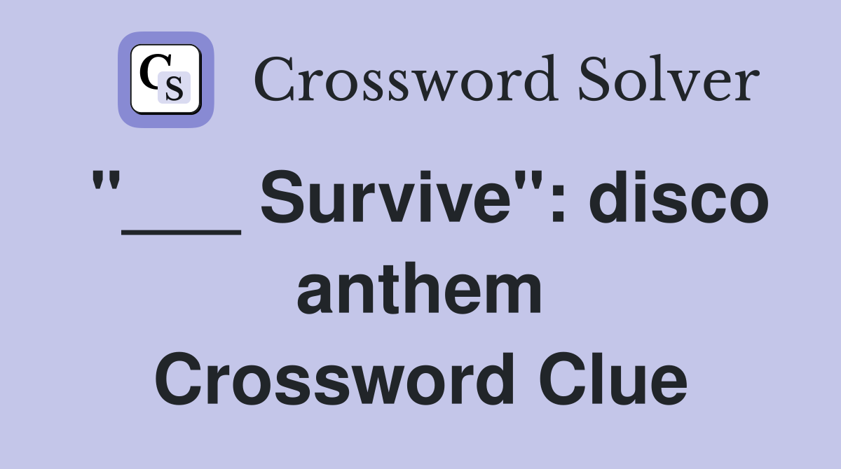 "___ Survive": disco anthem Crossword Clue