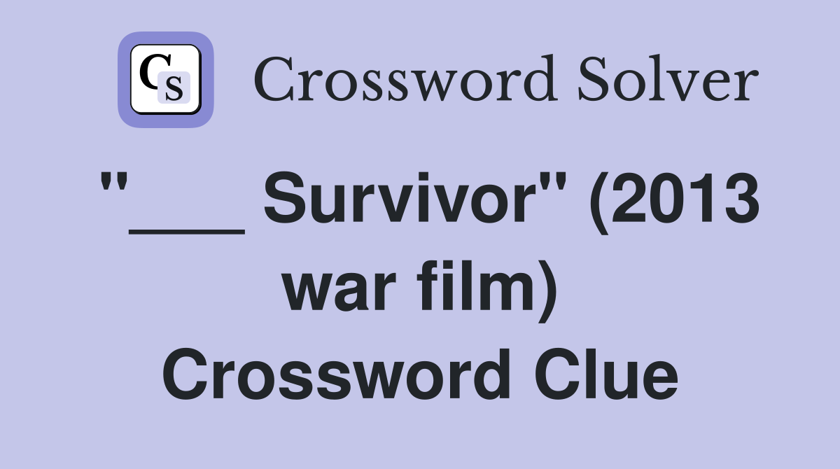 "___ Survivor" (2013 war film) Crossword Clue