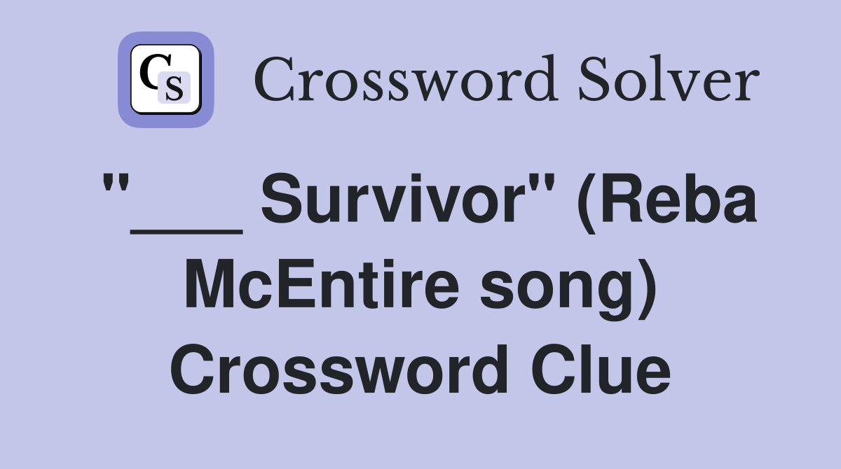 "___ Survivor" (Reba McEntire song) Crossword Clue