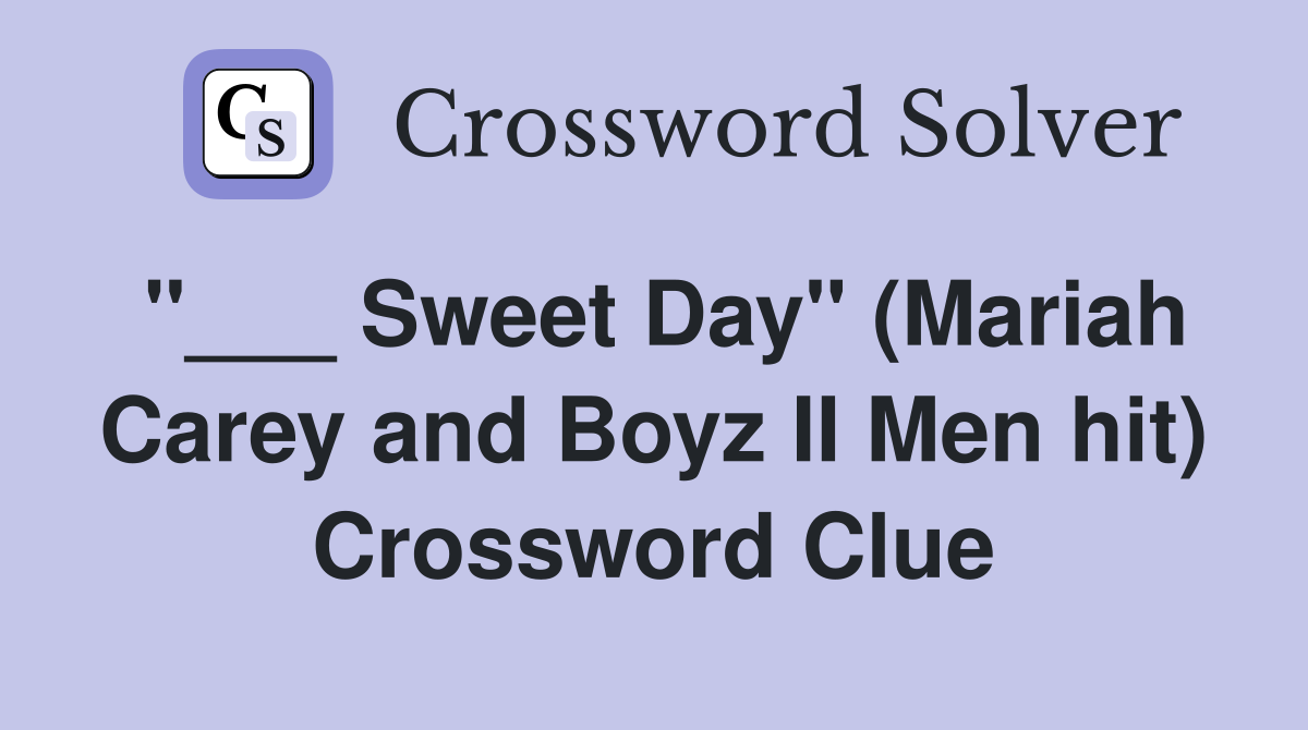 "___ Sweet Day" (Mariah Carey and Boyz II Men hit) Crossword Clue