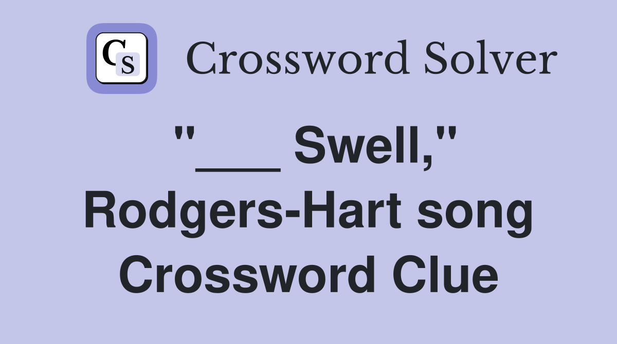 "___ Swell," Rodgers-Hart song Crossword Clue