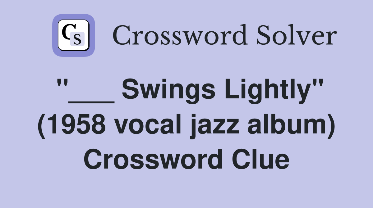 "___ Swings Lightly" (1958 vocal jazz album) Crossword Clue