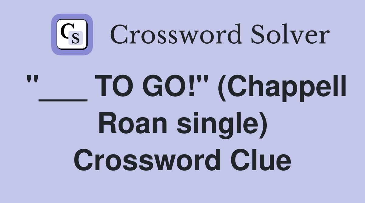 "___ TO GO!" (Chappell Roan single) Crossword Clue