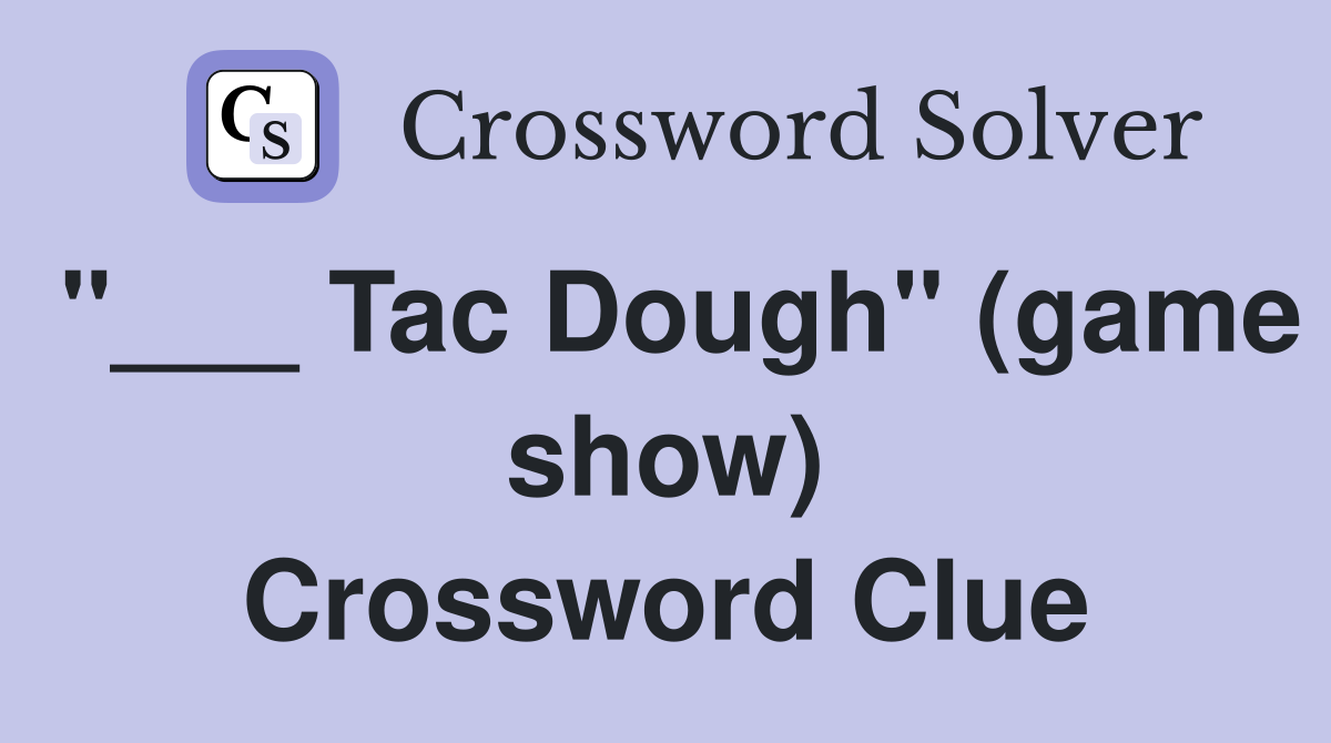 "___ Tac Dough" (game show) Crossword Clue