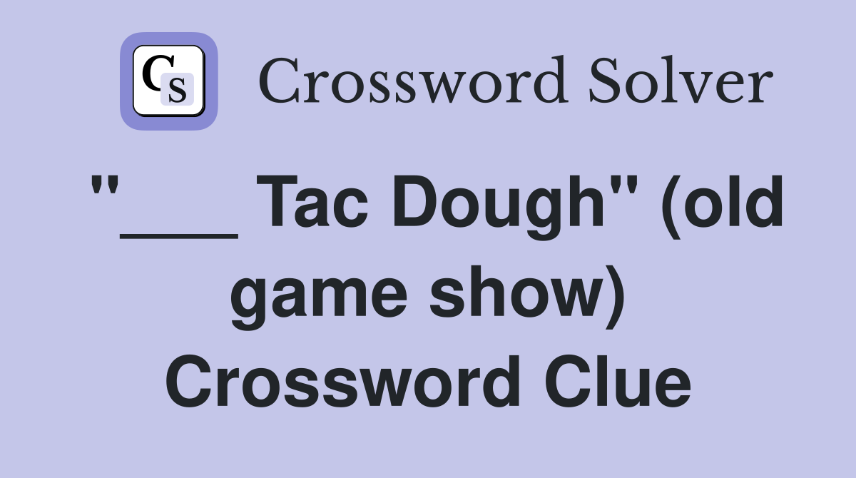 "___ Tac Dough" (old game show) Crossword Clue