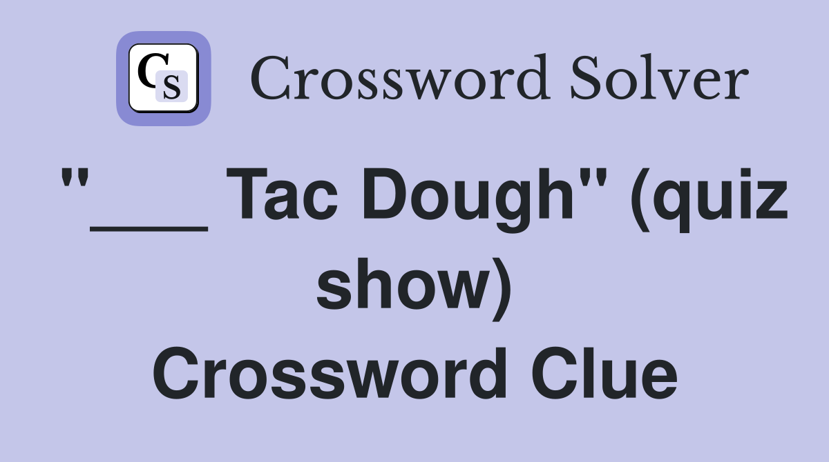 "___ Tac Dough" (quiz show) Crossword Clue