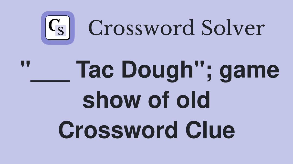 "___ Tac Dough"; game show of old Crossword Clue